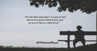 « Dis moi dans quel pays il n’y pas un seul pauvre et aucune injustice pour que je sois en Paix sur cette Terre »