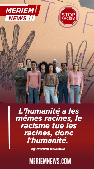 L-Humanite-a-les-memes-racines-le-racisme-tue-l-humanite-by-Meriem-Belazouz-For-Meriem-News